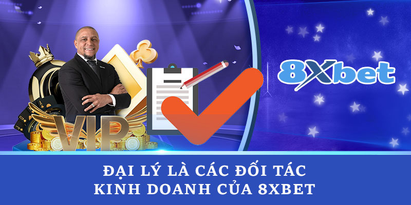 Đại lý là các đối tác kinh doanh của 8xbet