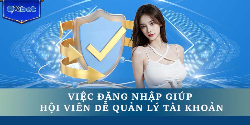 Việc đăng nhập giúp hội viên dễ quản lý tài khoản