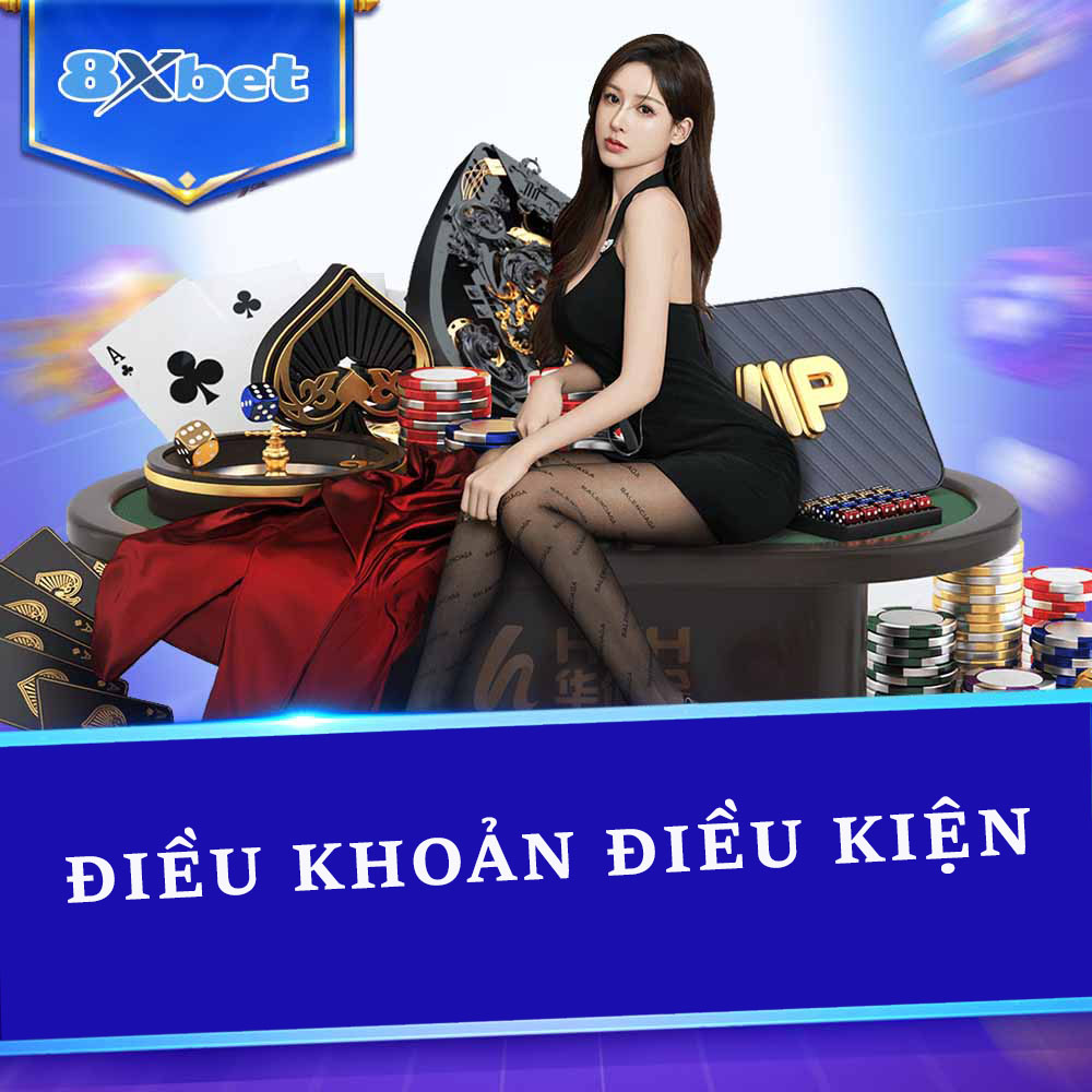 Điều Khoản Và Điều Kiện 8xbet: Các Chi Tiết Quan Trọng Nhất