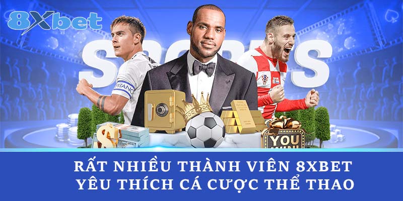 Rất nhiều thành viên 8xbet yêu thích cá cược thể thao