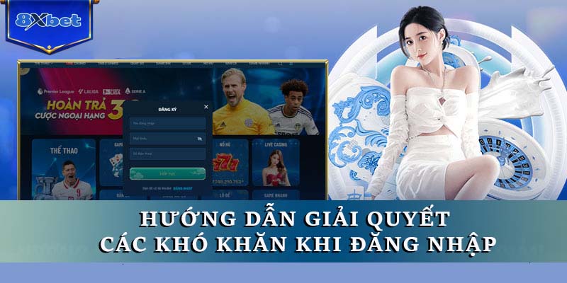 Hướng dẫn giải quyết các khó khăn khi đăng nhập