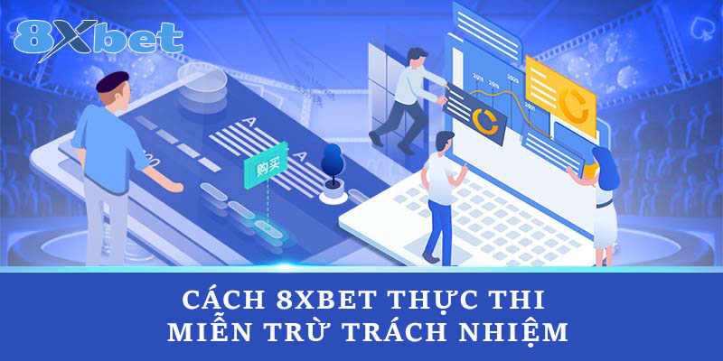 Cách 8xbet thực thi miễn trừ trách nhiệm