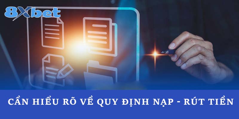 Cần hiểu rõ về quy định nạp - rút tiền