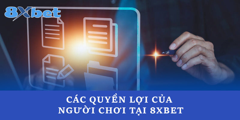 Các quyền lợi của người chơi tại 8xbet