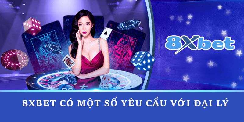 8xbet có một số yêu cầu với đại lý