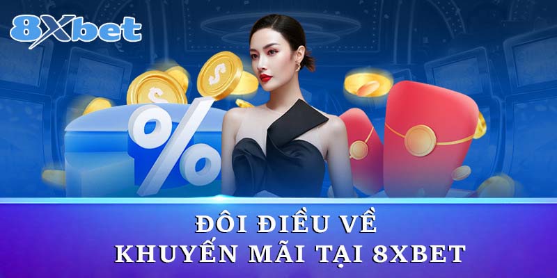 Đôi điều về khuyến mãi tại 8xbet