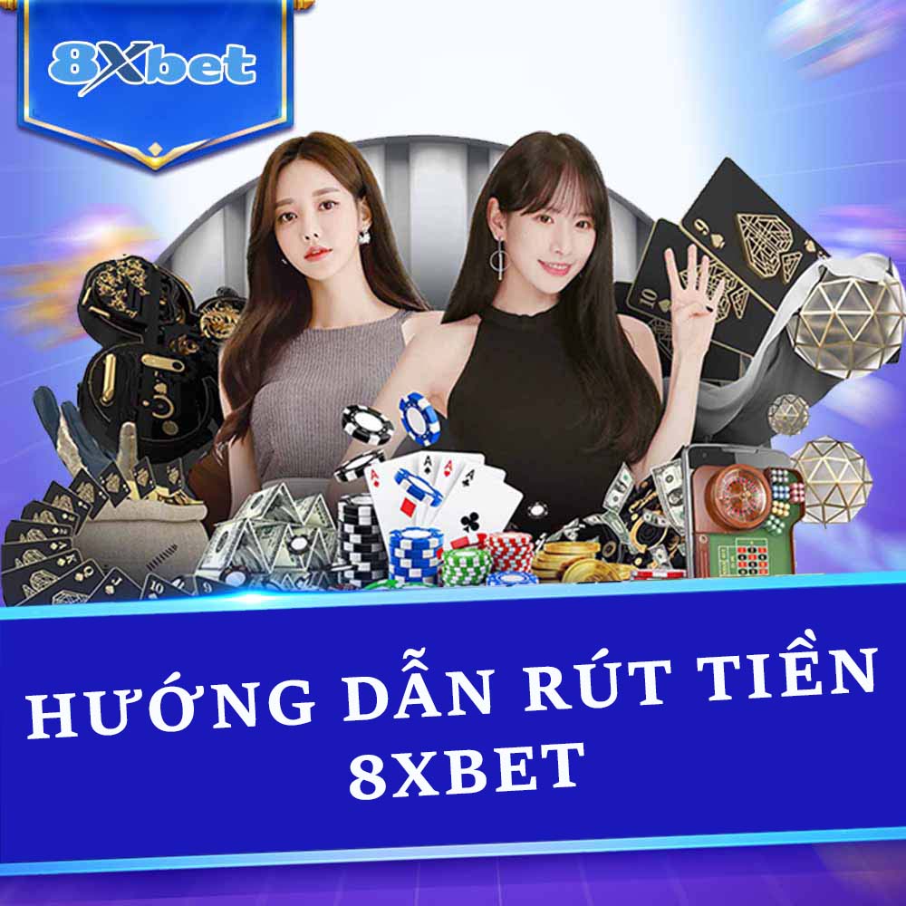 Rút Tiền 8XBET: Hướng Dẫn Chi Tiết và Những Điều Cần Lưu Ý