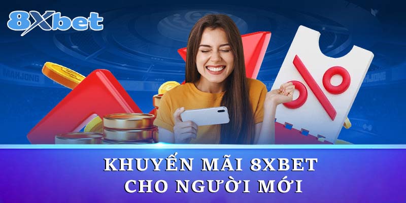 Khuyến mãi 8xbet cho người mới