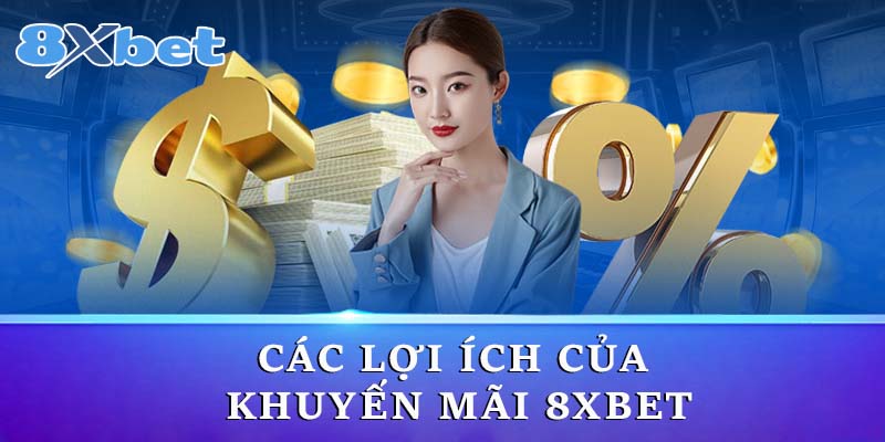 Các lợi ích của khuyến mãi 8xbet