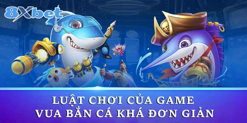 Luật chơi của game Vua Bắn Cá khá đơn giản