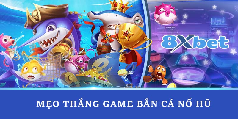 Mẹo thắng game bắn cá nổ hũ