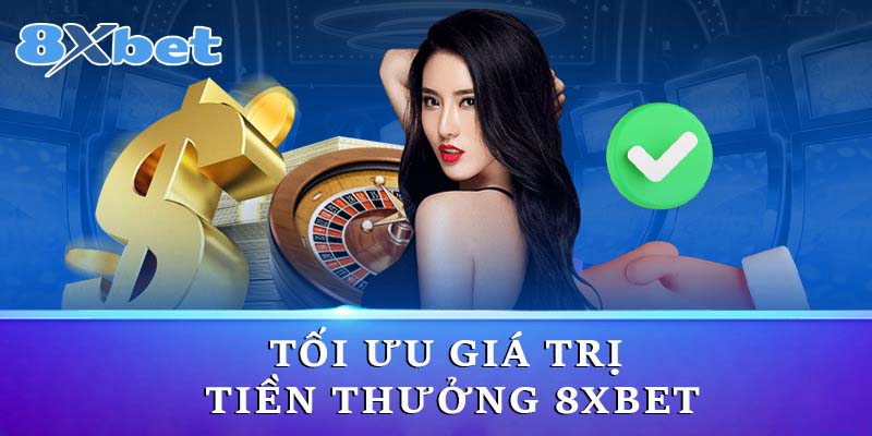 Tối ưu giá trị tiền thưởng 8xbet