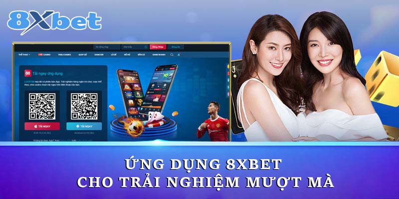 Ứng dụng 8xbet cho trải nghiệm mượt mà